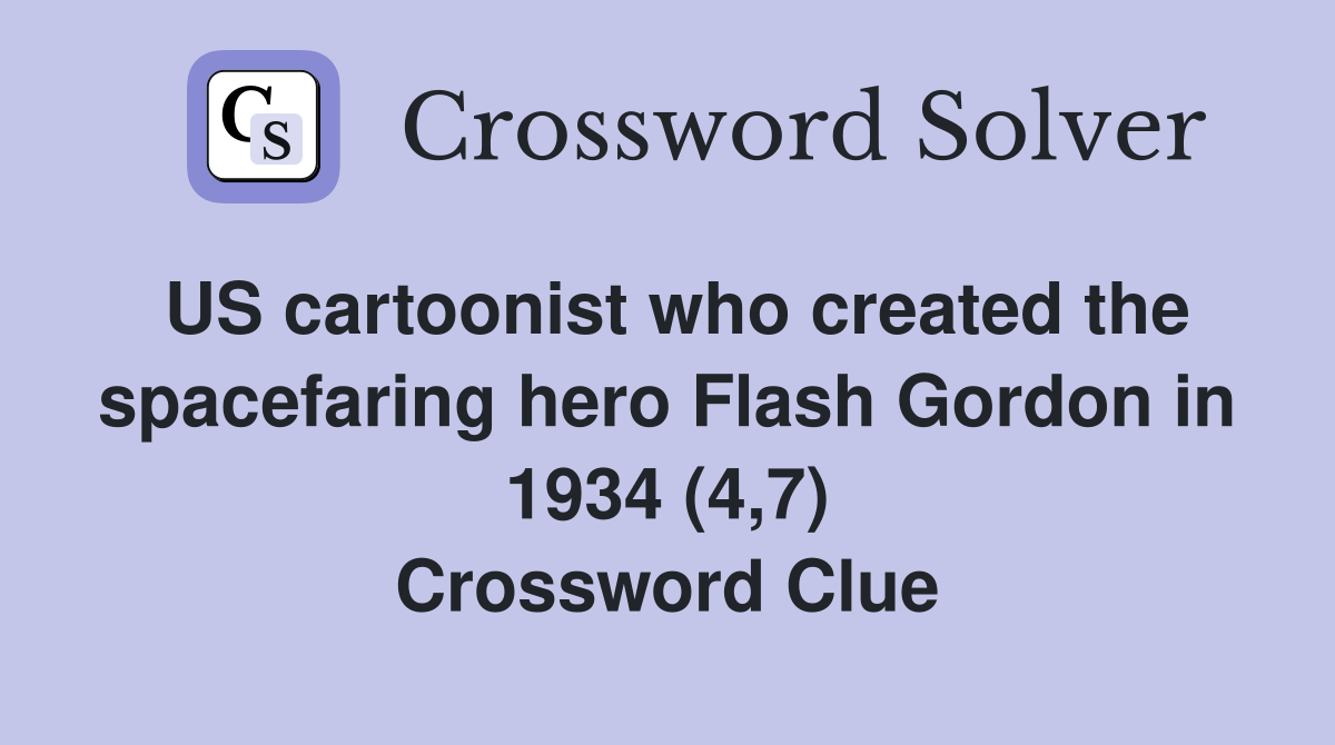 US cartoonist who created the spacefaring hero Flash Gordon in 1934 (4